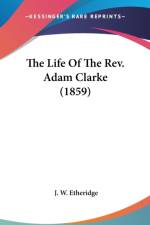 The Life Of The Rev. Adam Clarke (1859)