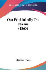 Our Faithful Ally The Nizam (1860) af Hastings Fraser