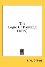 The Logic Of Banking (1859) af J. W. Gilbart