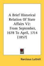 A Brief Historical Relation Of State Affairs V2: From September, 1678 To April, 1714 (1857) af Narcissus Luttrell