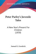 Peter Parley's Juvenile Tales: A New Year's Present For Children (1830) af Samuel G. Goodrich