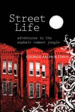 Street Life, Adventures in the Asphalt Cement Jungle af George Arthur Davis