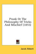 Prank Or The Philosophy Of Tricks And Mischief (1855) af Jacob Abbott