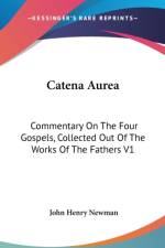 Catena Aurea: Commentary On The Four Gospels, Collected Out Of The Works Of The Fathers V1: St. Matthew, Part Two (1841) af John Henry Newman