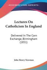 Lectures On Catholicism In England: Delivered In The Corn Exchange, Birmingham (1851) af John Henry Newman