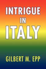 Intrigue in Italy af Gilbert M Epp