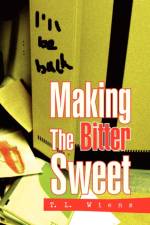 Making the Bitter Sweet af T L Wiens