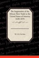 The Suppression of the African Slave Trade to the United States of America 1638 1870 af W E B Du Bois