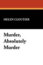 Murder, Absolutely Murder af Helen Cloutier