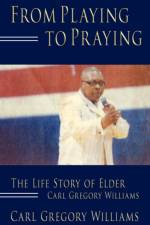 From Playing to Praying af Carl Gregory Williams