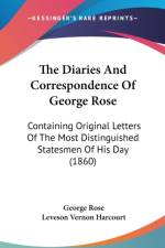 The Diaries And Correspondence Of George Rose: Containing Original Letters Of The Most Distinguished Statesmen Of His Day (1860)