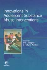 Innovations in Adolescent Substance Abuse Interventions af Eric (Florida International University) Wagner