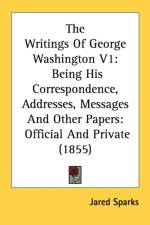 The Writings Of George Washington V1: Being His Correspondence, Addresses, Messages And Other Papers: Official And Private (1855) af Jared Sparks