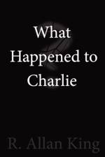 What Happened to Charlie? af R. Allan King