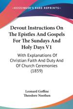 Devout Instructions On The Epistles And Gospels For The Sundays And Holy Days V1: With Explanations Of Christian Faith And Duty And Of Church Ceremoni af Leonard Goffine