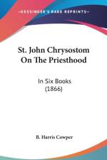 St. John Chrysostom On The Priesthood: In Six Books (1866) af B. Harris Cowper