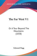 The Far West V1: Or A Tour Beyond The Mountains (1838) af Edmund Flagg