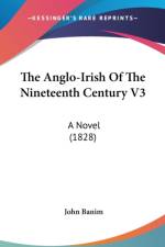 The Anglo-Irish Of The Nineteenth Century V3: A Novel (1828) af John Banim