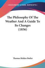 The Philosophy Of The Weather And A Guide To Its Changes (1856) af Thomas Belden Butler