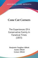 Cone Cut Corners: The Experiences Of A Conservative Family In Fanatical Times (1855) af Benjamin Vaughan Abbott