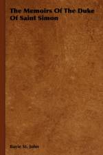 The Memoirs Of The Duke Of Saint Simon af Bayle St. John