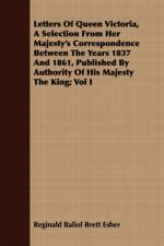 Letters Of Queen Victoria, A Selection From Her Majesty's Correspondence Between The Years 1837 And 1861, Published By Authority Of His Majesty The King; Vol I af Reginald Baliol Brett Esher