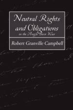 Neutral Rights and Obligations in the Anglo-Boer War af Robert Granville Campbell