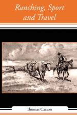 Ranching, Sport and Travel af Thomas Carson