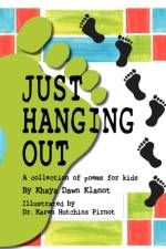 Just Hanging Out, A Collection of Poems for Kids af Khaya Dawn Klanot