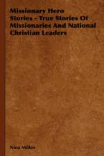 Missionary Hero Stories - True Stories Of Missionaries And National Christian Leaders