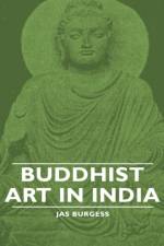 Buddhist Art In India af Jas. Burgess