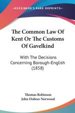 The Common Law Of Kent Or The Customs Of Gavelkind: With The Decisions Concerning Borough-English (1858) af Thomas Robinson