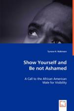 Show Yourself and Be not Ashamed - A Call to the African American Male for Visibility af Tyrone H Robinson