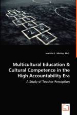 Multicultural Education & Cultural Competence in the High Accountability Era - A Study of Teacher Perception af Jennifer L Morley