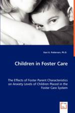 Children in Foster Care - The Effects of Foster Parent Characteristics on Anxiety Levels of Children Placed in the Foster Care System af Kasi G Patterson