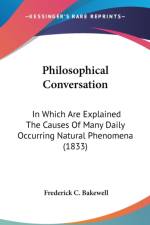 Philosophical Conversation: In Which Are Explained The Causes Of Many Daily Occurring Natural Phenomena (1833) af Frederick C. Bakewell