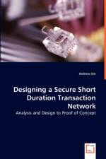 Designing a Secure Short Duration Transaction Network - Analysis and Design to Proof of Concept af Andrew Gin