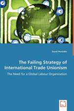 The Failing Strategy of International Trade Unionism - The Need for a Global Labour Organization af David Huxtable