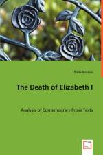 The Death of Elizabeth I - Analysis of Contemporary Prose Texts af Anita Jarecsni