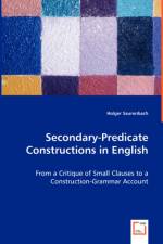 Secondary-Predicate Constructions in English - From a Critique of Small Clauses to a Construction-Grammar Account af Holger Saurenbach