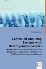 Controlled Queueing Systems with Heterogeneous Servers - Dynamic Optimization and Monotonicity Properties of Optimal Control Policies in Multiserver Heterogeneous Queues af Dmitry Efrosinin