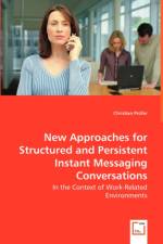 New Approaches for Structured and Persistent Instant Messaging Conversations - In the Context of Work-Related Environments af Christian Prufer