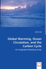 Global Warming, Ocean Circulation, and the Carbon Cycle - An Integrated Modeling Study af Long Cao