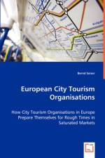 European City Tourism Organisations - How City Tourism Organisations in Europe Prepare Themselves for Rough Times in Saturated Markets af Bernd Seiser