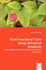Plant Functional Traits along altitudinal Gradients af Thomas Kiebacher