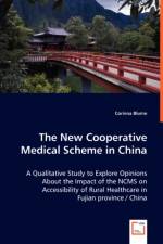 The New Cooperative Medical Scheme in China - A Qualitative Study to Explore Opinions About the Impact of the NCMS on Accessibility of Rural Healthcare in Fujian province / China af Corinna Blume