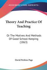 Theory And Practice Of Teaching: Or The Motives And Methods Of Good School-Keeping (1863) af David Perkins Page