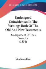 Undesigned Coincidences In The Writings Both Of The Old And New Testaments: An Argument Of Their Veracity (1856) af John James Blunt