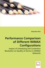 Performance Comparison of Different WiMAX Configurations - Impact of Scheduling and Contention Resolution on Quality of Service in WiMAX Networks af Alexander (Queen's University Belfast) Klein
