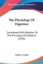 The Physiology Of Digestion: Considered With Relation To The Principles Of Dietetics (1836) af Andrew Combe